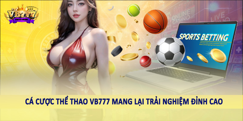 Thể Thao 37 Cá cược thể thao VB777 mang lại trải nghiệm đỉnh cao