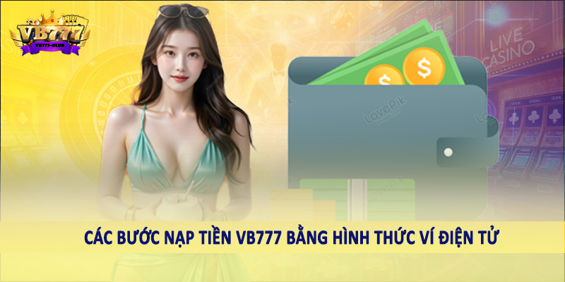 nạp tiền VB777 40 Các bước nạp tiền VB777 bằng hình thức ví điện tử