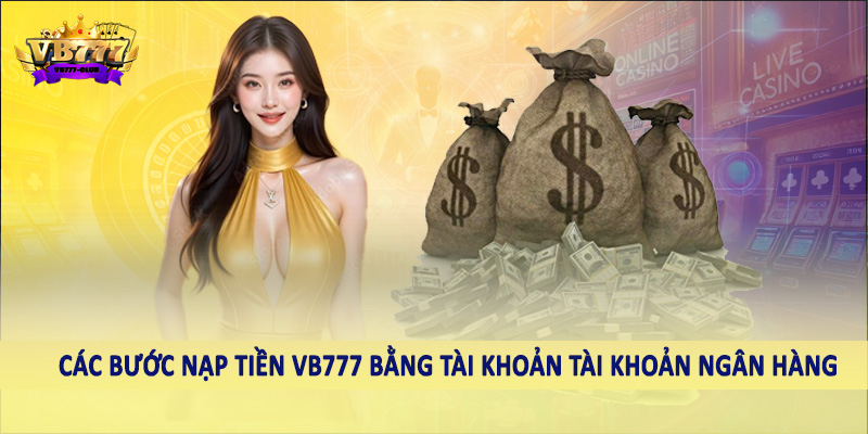 nạp tiền VB777 38 Các bước nạp tiền VB777 bằng tài khoản tài khoản ngân hàng