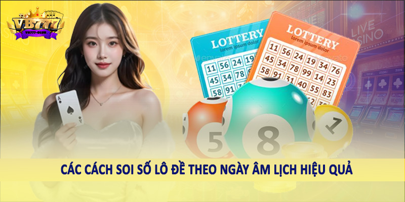 VB777 Giải Mã Cách Soi Số Lô Đề Theo Ngày Âm Lịch Chính Xác 5 Các cách soi số lô đề theo ngày âm lịch hiệu quả