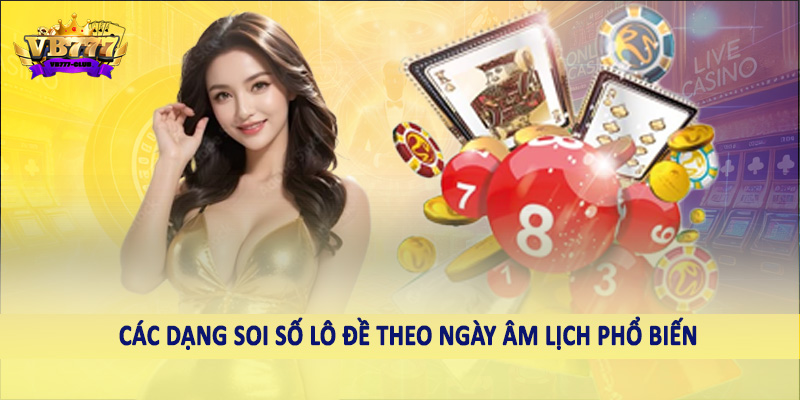 VB777 Giải Mã Cách Soi Số Lô Đề Theo Ngày Âm Lịch Chính Xác 4 Các dạng soi số lô đề theo ngày âm lịch phổ biến