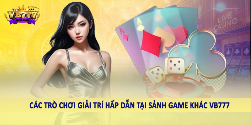 Game Khác 41 Các trò chơi giải trí hấp dẫn tại sảnh game khác VB777
