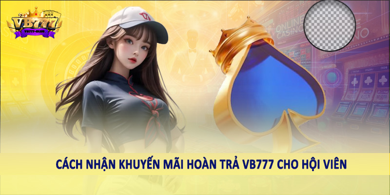 Khuyến Mãi Hoàn Trả VB777 - Ưu Đãi Đặc Biệt Dành Cho Hội Viên 4 Cách nhận khuyến mãi hoàn trả VB777 cho hội viên