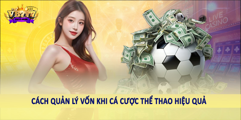 VB777 Club Hướng Dẫn Cách Quản Lý Vốn Khi Cá Cược Thể Thao 6 Cách quản lý vốn khi cá cược thể thao hiệu quả