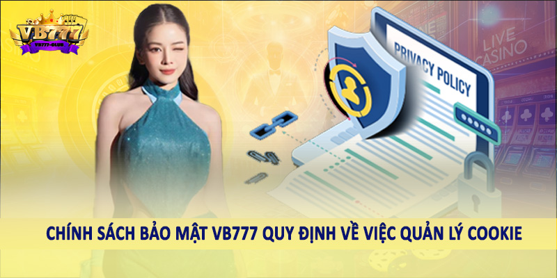 chính sách bảo mật VB777 41 Chính sách bảo mật VB777 quy định về việc quản lý cookie