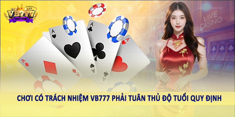 chơi có trách nhiệm VB777 39 Chơi có trách nhiệm VB777 phải tuân thủ độ tuổi quy định