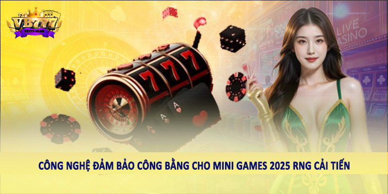 Tìm Hiểu Công Nghệ Đảm Bảo Công Bằng Cho Mini Games 2025 4 Công nghệ đảm bảo công bằng cho mini games 2025 RNG cải tiến
