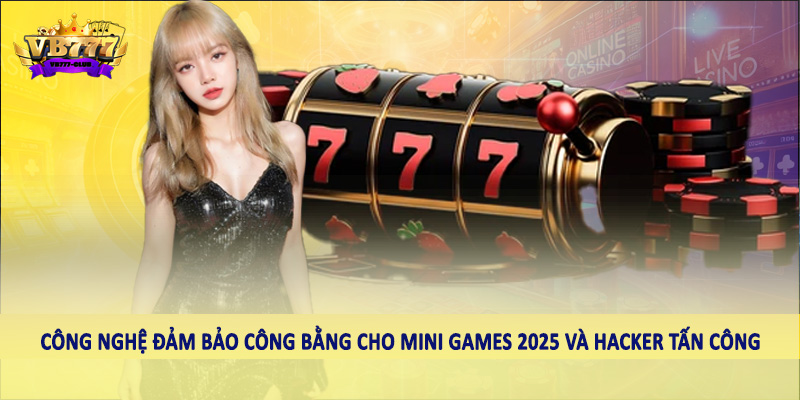 Tìm Hiểu Công Nghệ Đảm Bảo Công Bằng Cho Mini Games 2025 3 Công nghệ đảm bảo công bằng cho mini games 2025 và hacker tấn công
