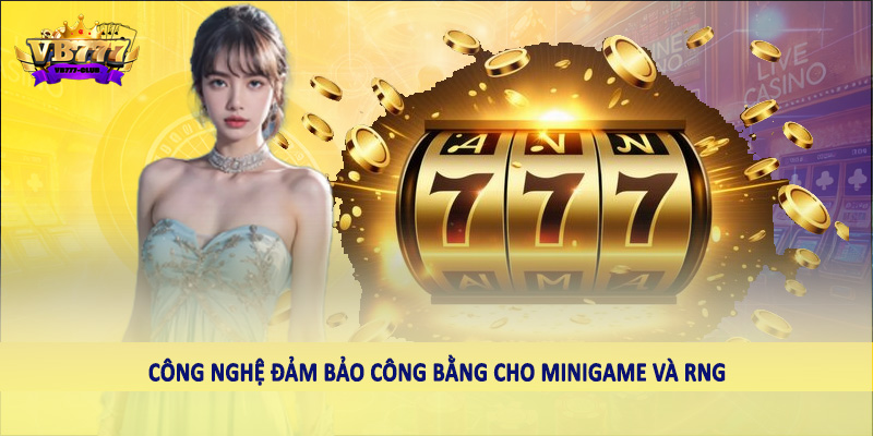 Tìm Hiểu Công Nghệ Đảm Bảo Công Bằng Cho Mini Games 2025 2 Công nghệ đảm bảo công bằng cho minigame và RNG