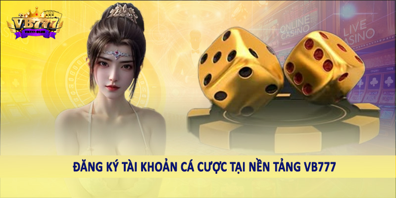 VB777 51 Đăng ký tài khoản cá cược tại nền tảng VB777
