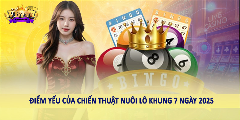 Cùng VB777 Khám Phá Chiến Thuật Nuôi Lô Khung 7 Ngày 2025 4 Điểm yếu của chiến thuật nuôi lô khung 7 ngày 2025