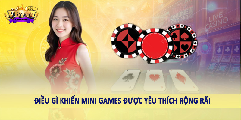Mini Games 38 Điều gì khiến Mini Games được yêu thích rộng rãi?