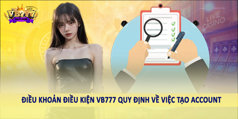 điều khoản điều kiện VB777 41 Điều khoản điều kiện VB777 CLUB quy định về việc tạo account