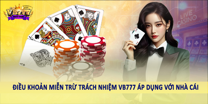 miễn trừ trách nhiệm VB777 2 Điều khoản miễn trừ trách nhiệm VB777 áp dụng với nhà cái