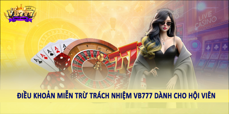 miễn trừ trách nhiệm VB777 4 Điều khoản miễn trừ trách nhiệm VB777 dành cho hội viên
