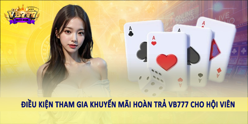 Khuyến Mãi Hoàn Trả VB777 - Ưu Đãi Đặc Biệt Dành Cho Hội Viên 3 Điều kiện tham gia khuyến mãi hoàn trả VB777 cho hội viên