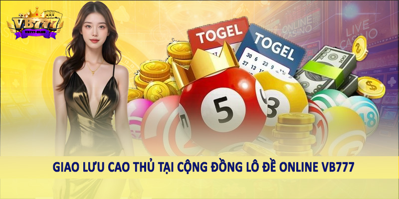 Lô Đề 42 Giao lưu cao thủ tại cộng đồng lô đề online VB777