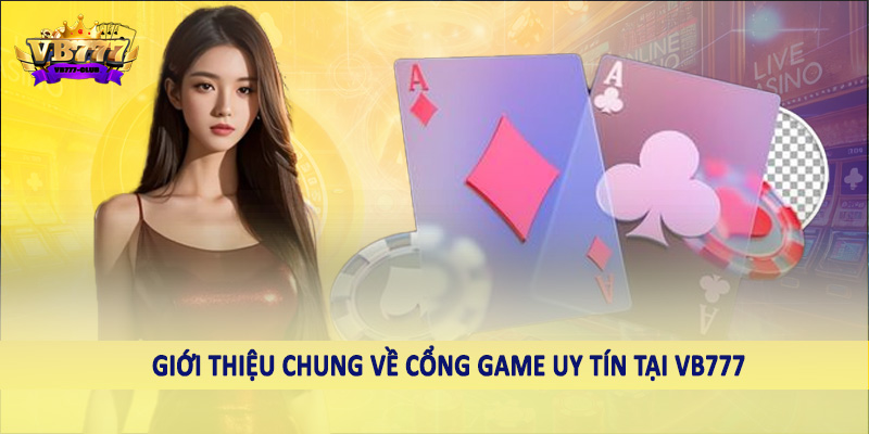 VB777 42 Giới thiệu chung về cổng game uy tín tại VB777