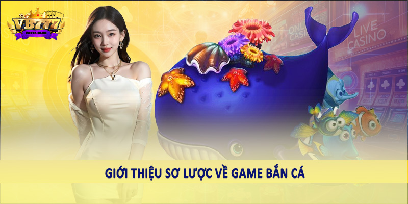 VB777 Club Mách Bạn Một Số Mẹo Chọn Súng Bắn Cá Hiệu Quả 1 Giới thiệu sơ lược về game bắn cá