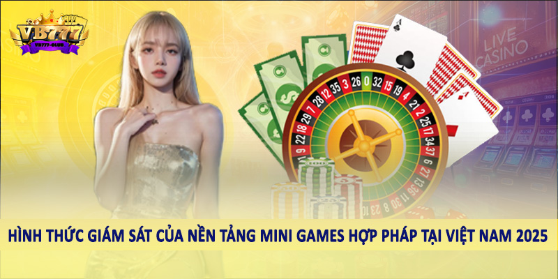 Nền Tảng Mini Games Hợp Pháp Tại Việt Nam 2025 Nên Đầu Tư 6 Hình thức giám sát của nền tảng mini games hợp pháp tại Việt Nam 2025