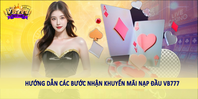 Khuyến Mãi Nạp Đầu VB777 - Hướng Dẫn Săn Ưu Đãi Khủng 2025 3 Hướng dẫn các bước nhận khuyến mãi nạp đầu VB777