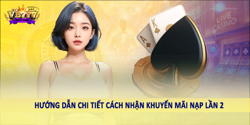 Khuyến Mãi Nạp Lần 2 VB777 - Ưu Đãi Đặc Sắc Cho Hội Viên 3 Hướng dẫn chi tiết cách nhận khuyến mãi nạp lần 2