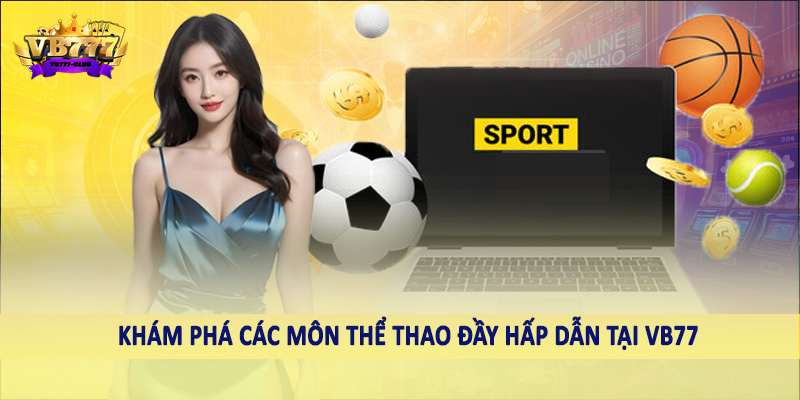 Thể Thao 38 Khám phá các môn thể thao đầy hấp dẫn tại VB77