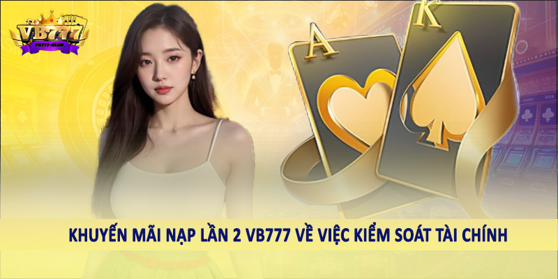 Khuyến Mãi Nạp Lần 2 VB777 - Ưu Đãi Đặc Sắc Cho Hội Viên 6 Khuyến mãi nạp lần 2 VB777 về việc kiểm soát tài chính