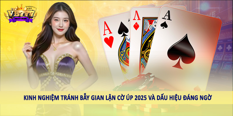 Kinh Nghiệm Tránh Bẫy Gian Lận Cờ Úp 2025 Cho Hội Viên 5 Kinh nghiệm tránh bẫy gian lận cờ úp 2025 và dấu hiệu đáng ngờ