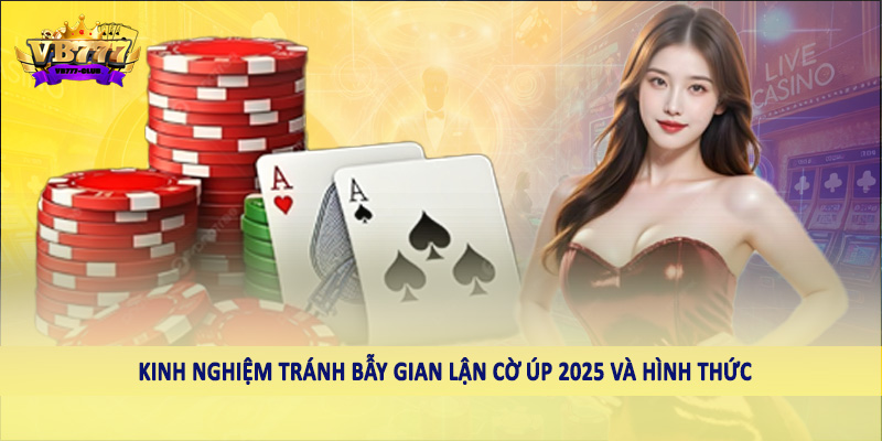 Kinh Nghiệm Tránh Bẫy Gian Lận Cờ Úp 2025 Cho Hội Viên 2 Kinh nghiệm tránh bẫy gian lận cờ úp 2025 và hình thức