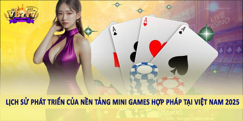 Nền Tảng Mini Games Hợp Pháp Tại Việt Nam 2025 Nên Đầu Tư 2 Lịch sử phát triển của nền tảng mini games hợp pháp tại Việt Nam 2025