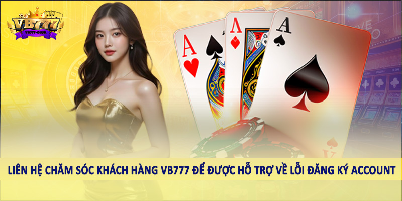 chăm sóc khách hàng VB777 38 Liên hệ chăm sóc khách hàng VB777 để được hỗ trợ về lỗi đăng ký account