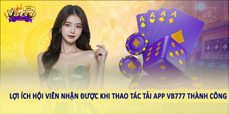 Tải App VB777 - Hướng Dẫn Hội Viên Thao Tác Chuẩn Xác Cần Nắm 5 Lợi ích hội viên nhận được khi thao tác tải app VB777 thành công