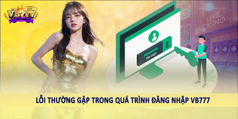 đăng nhập VB777 40 Lỗi thường gặp trong quá trình đăng nhập VB777