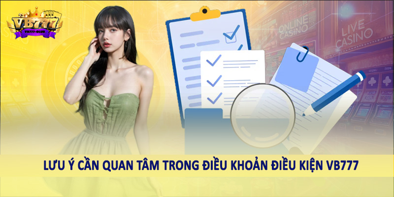 điều khoản điều kiện VB777 38 Lưu ý cần quan tâm trong điều khoản điều kiện VB777