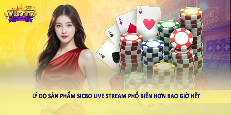 Sicbo Live Stream - Xu Hướng Giải Trí Thú Vị Tại VB777 3 Lý do sản phẩm sicbo live stream phổ biến hơn bao giờ hết