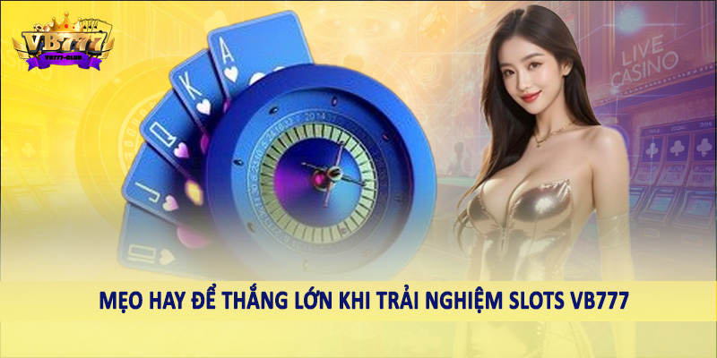 Game Slots 41 Mẹo hay để thắng lớn khi trải nghiệm slots VB777