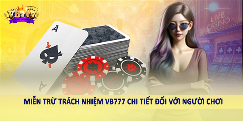 miễn trừ trách nhiệm VB777 3 Miễn trừ trách nhiệm VB777 chi tiết đối với người chơi
