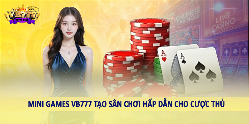 Mini Games 37 Mini Games VB777 tạo sân chơi hấp dẫn cho cược thủ