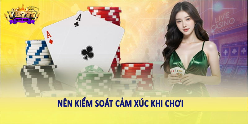 Bí Quyết Tối Ưu Hóa Lợi Nhuận Tài Xỉu Sicbo Hiệu Quả Nhất 5 Nên kiểm soát cảm xúc khi chơi