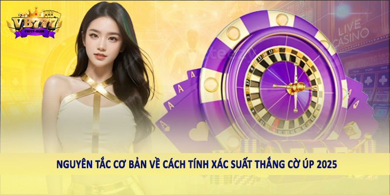 Hướng Dẫn Cách Tính Xác Suất Thắng Cờ Úp 2025 Cho Hội Viên 3 Nguyên tắc cơ bản về cách tính xác suất thắng cờ úp 2025