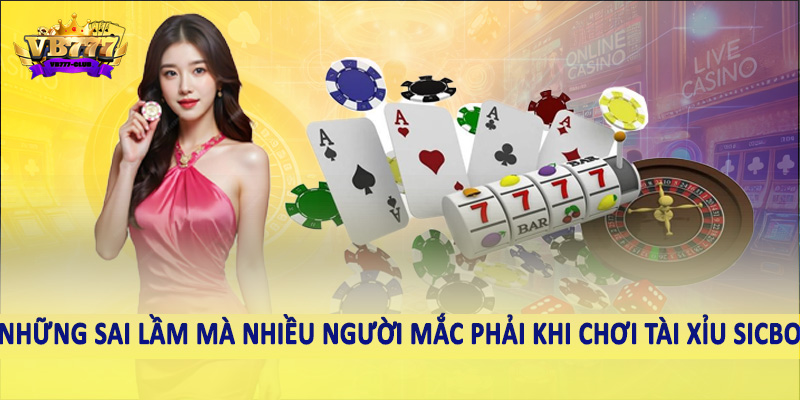 Bí Quyết Tối Ưu Hóa Lợi Nhuận Tài Xỉu Sicbo Hiệu Quả Nhất 6 Những sai lầm mà nhiều người mắc phải khi chơi tài xỉu Sicbo