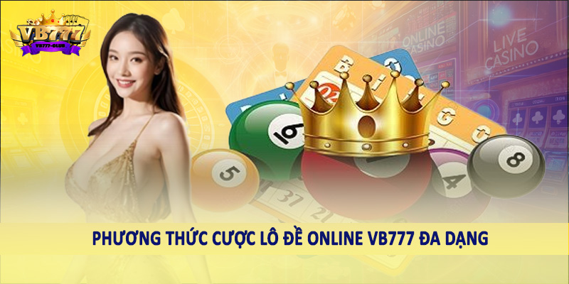 Lô Đề 40 Phương thức cược lô đề online VB777 đa dạng