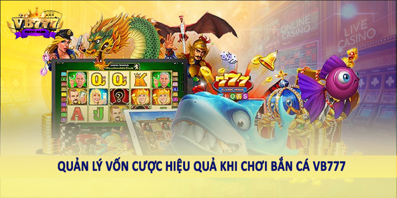 Bắn Cá 42 Quản lý vốn cược hiệu quả khi chơi bắn cá VB777