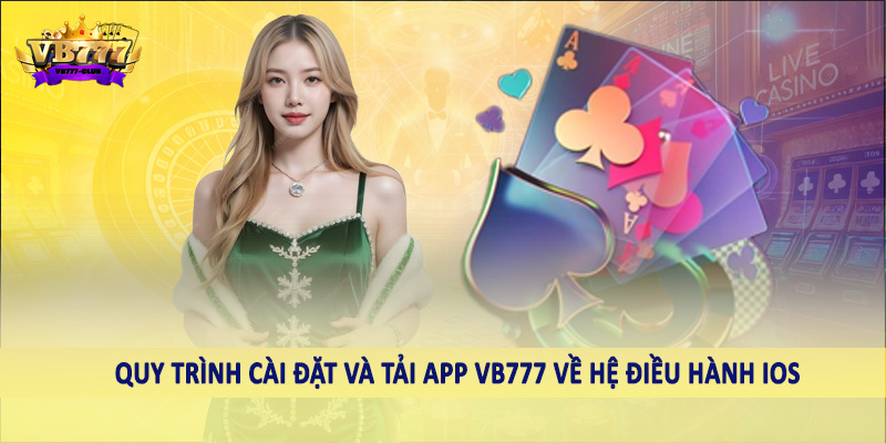 Tải App VB777 - Hướng Dẫn Hội Viên Thao Tác Chuẩn Xác Cần Nắm 3 Quy trình cài đặt và tải app VB777 về hệ điều hành iOS