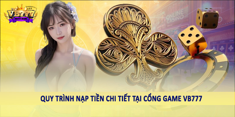 VB777 52 Quy trình nạp tiền chi tiết tại cổng game VB777