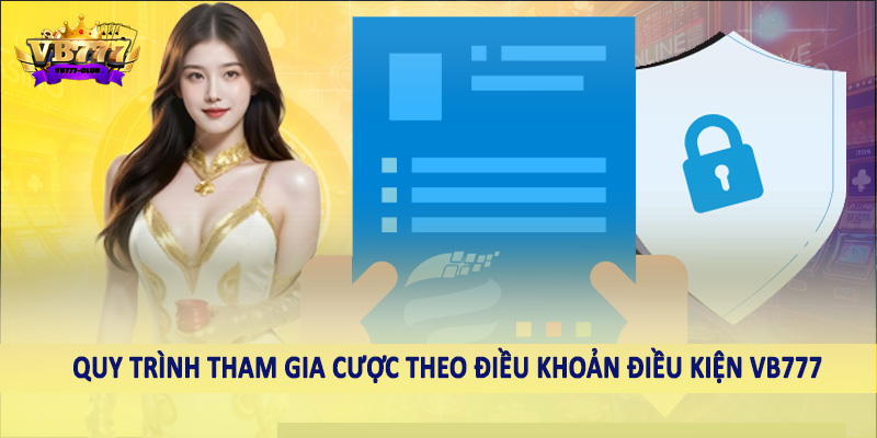 điều khoản điều kiện VB777 42 Quy trình tham gia cược theo điều khoản điều kiện VB777