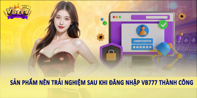 đăng nhập VB777 37 Sản phẩm nên trải nghiệm sau khi đăng nhập VB777 thành công