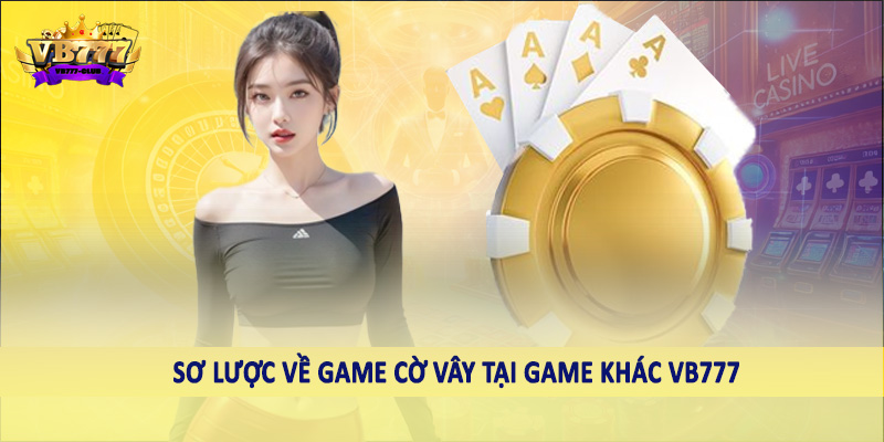 Game Khác 40 Sơ lược về game cờ vây tại game khác VB777