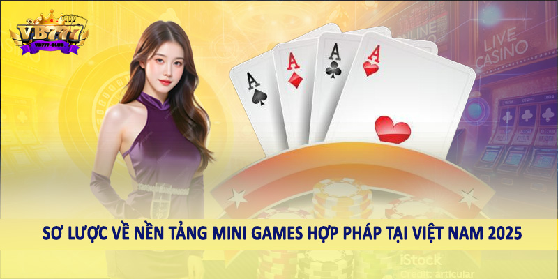 Nền Tảng Mini Games Hợp Pháp Tại Việt Nam 2025 Nên Đầu Tư 1 Sơ lược về nền tảng mini games hợp pháp tại Việt Nam 2025
